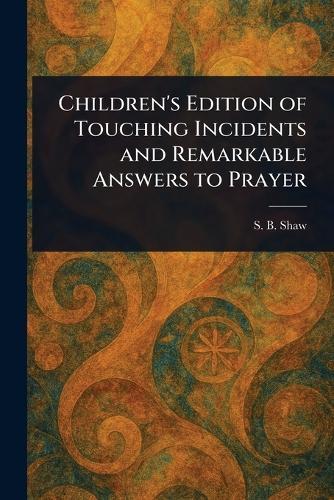 Children's Edition of Touching Incidents and Remarkable Answers to Prayer