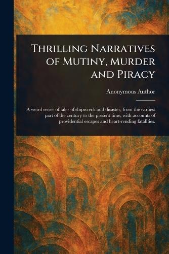 Thrilling Narratives of Mutiny, Murder and Piracy