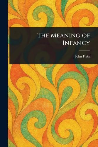 The Meaning of Infancy