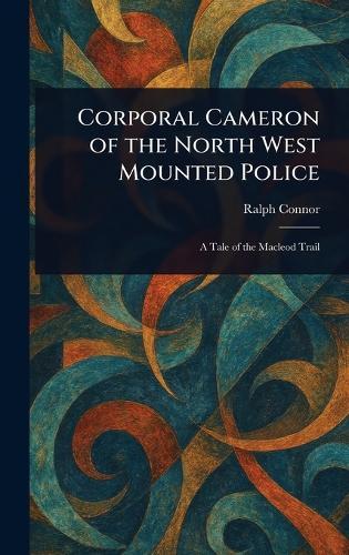 Corporal Cameron of the North West Mounted Police