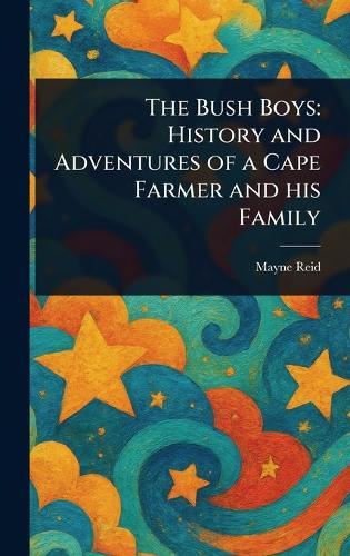 The Bush Boys: History and Adventures of a Cape Farmer and His Family