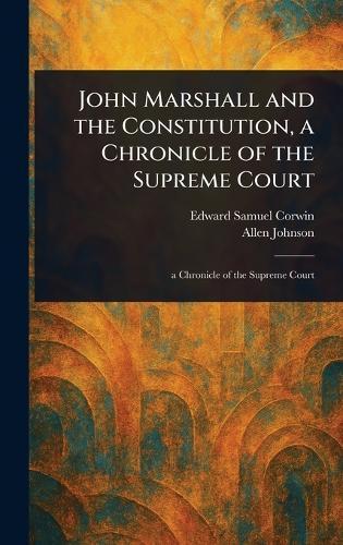 John Marshall and the Constitution, a Chronicle of the Supreme Court