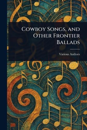 Cowboy Songs, and Other Frontier Ballads