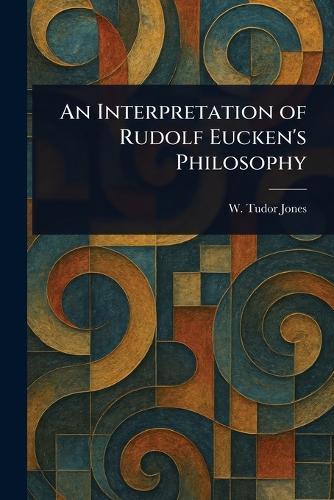 An Interpretation of Rudolf Eucken's Philosophy