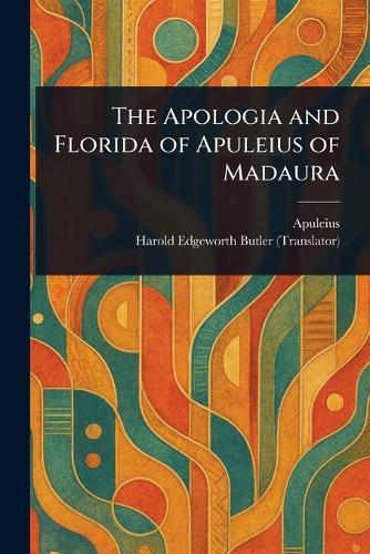 The Apologia and Florida of Apuleius of Madaura