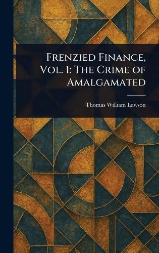 Frenzied Finance, Vol. 1: The Crime of Amalgamated