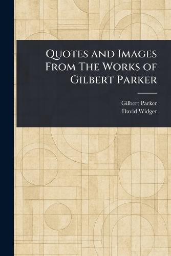 Quotes and Images From The Works of Gilbert Parker