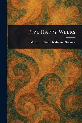 Five Happy Weeks