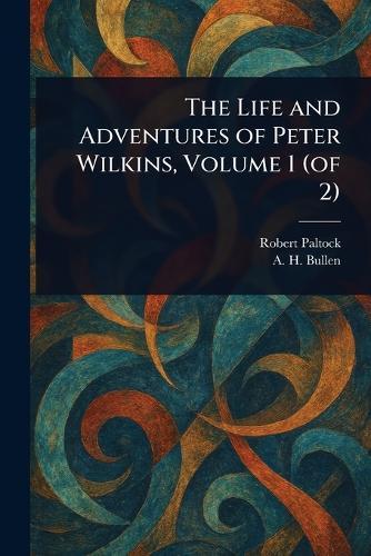 The Life and Adventures of Peter Wilkins, Volume 1 (of 2)