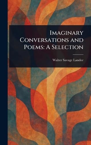 Imaginary Conversations and Poems: A Selection