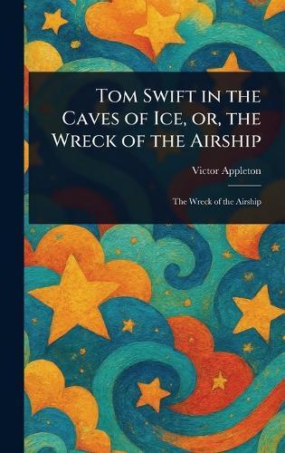 Tom Swift in the Caves of Ice, or, the Wreck of the Airship