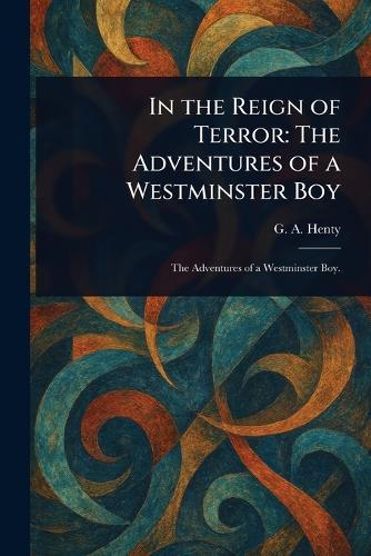 In the Reign of Terror: The Adventures of a Westminster Boy