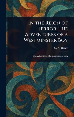 In the Reign of Terror: The Adventures of a Westminster Boy