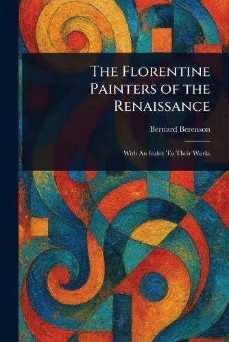The Florentine Painters of the Renaissance