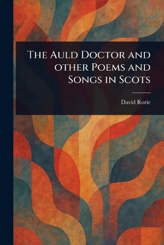 The Auld Doctor and Other Poems and Songs in Scots