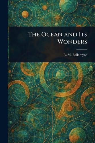 The Ocean and Its Wonders