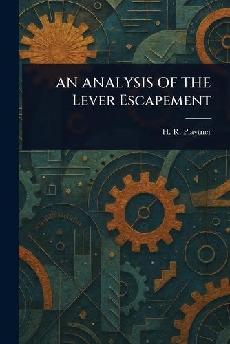 AN ANALYSIS OF THE Lever Escapement