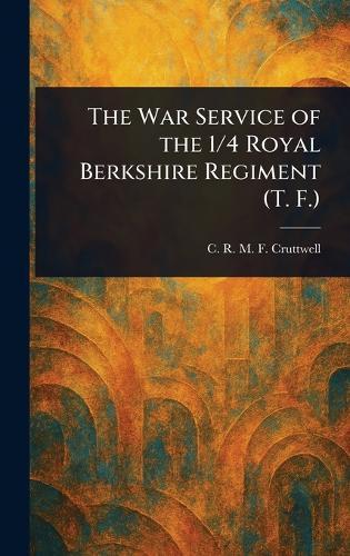 The War Service of the 1/4 Royal Berkshire Regiment (T. F.)
