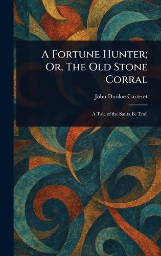 A Fortune Hunter; Or, The Old Stone Corral