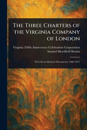 The Three Charters of the Virginia Company of London