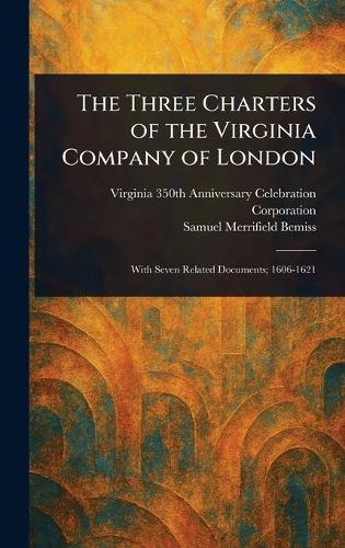 The Three Charters of the Virginia Company of London