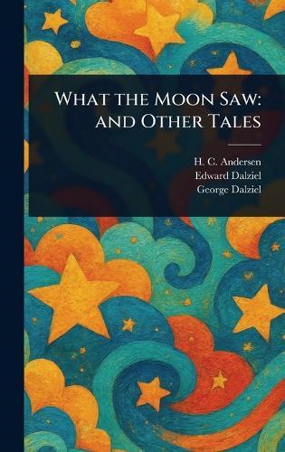 What the Moon Saw: and Other Tales