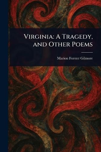 Virginia: A Tragedy, and Other Poems