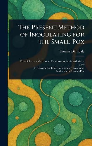The Present Method of Inoculating for the Small-Pox