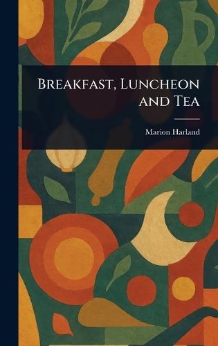 Breakfast, Luncheon and Tea