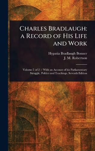 Charles Bradlaugh: a Record of His Life and Work