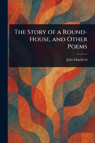 The Story of a Round-House, and Other Poems