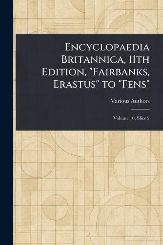 Encyclopaedia Britannica, 11th Edition, ""Fairbanks, Erastus"" to ""Fens""