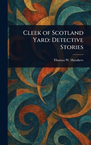 Cleek of Scotland Yard: Detective Stories
