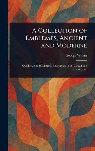 A Collection of Emblemes, Ancient and Moderne