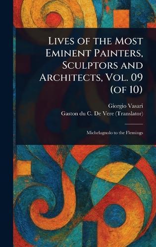 Lives of the Most Eminent Painters, Sculptors and Architects, Vol. 09 (of 10)