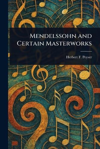 Mendelssohn and Certain Masterworks