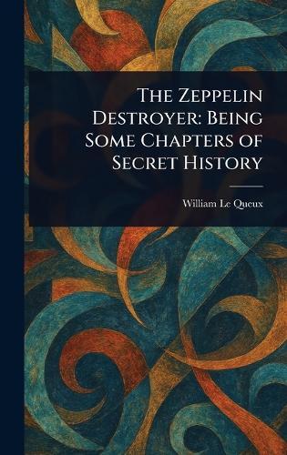 The Zeppelin Destroyer: Being Some Chapters of Secret History