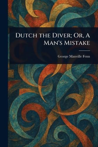 Dutch the Diver; Or, A Man's Mistake