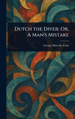 Dutch the Diver; Or, A Man's Mistake