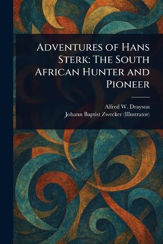 Adventures of Hans Sterk: The South African Hunter and Pioneer