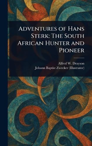 Adventures of Hans Sterk: The South African Hunter and Pioneer