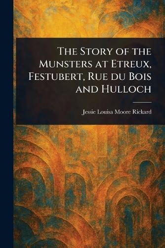 The Story of the Munsters at Etreux, Festubert, Rue Du Bois and Hulloch