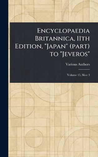 Encyclopaedia Britannica, 11th Edition, ""Japan"" (part) to ""Jeveros""