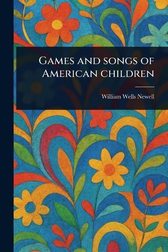 Games and Songs of American Children