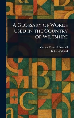 A Glossary of Words Used in the Country of Wiltshire