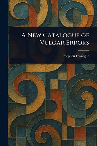 A New Catalogue of Vulgar Errors