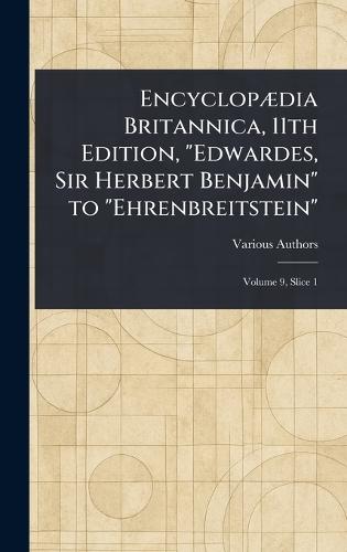 Encyclopædia Britannica, 11th Edition, ""Edwardes, Sir Herbert Benjamin"" to ""Ehrenbreitstein""