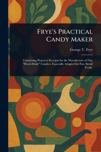 Frye's Practical Candy Maker