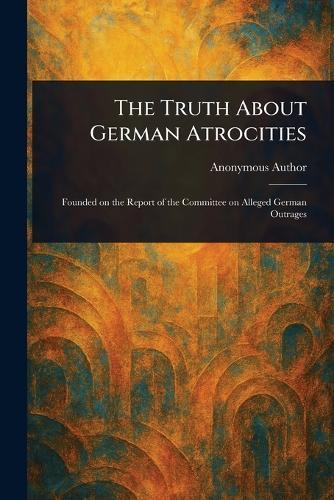 The Truth About German Atrocities
