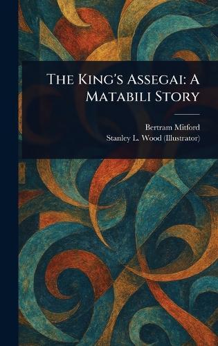 The King's Assegai: A Matabili Story